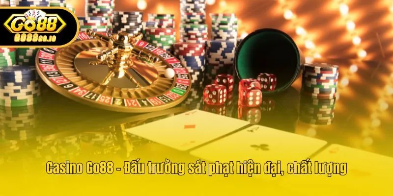 Casino Go88 - Đấu trường sát phạt hiện đại, chất lượng