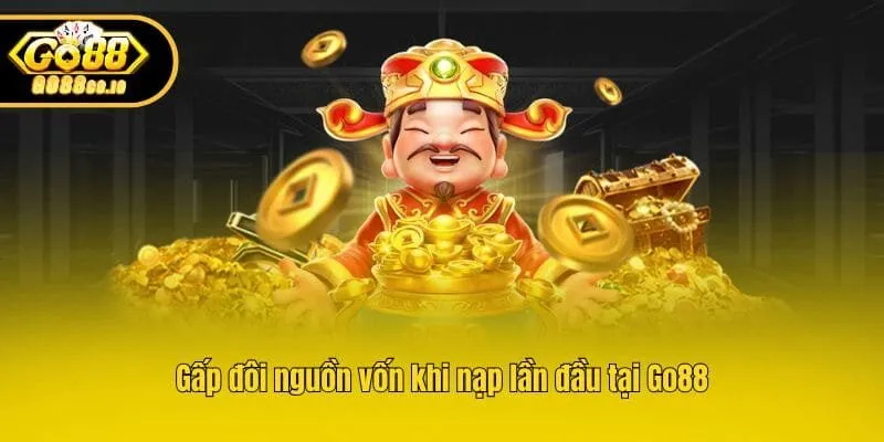 Gấp đôi nguồn vốn khi nạp lần đầu tại Go88