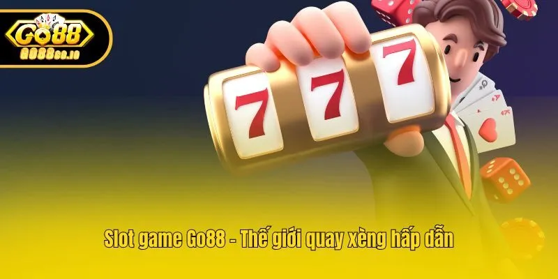 Slot game Go88 - Thế giới quay xèng hấp dẫn