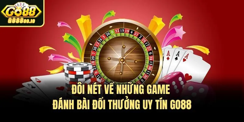 doi net nhung game danh bai doi thuong uy tin go88